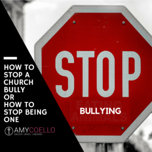 How to stop a church bully or how to stop being one